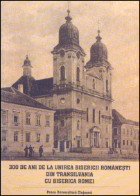 300 de ani de la unirea Bisericii romanesti din Transilvania cu Biserica Romei